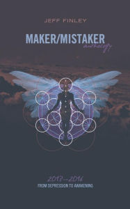 Title: Maker/Mistaker Anthology: From Depression to Awakening, Author: Jeff Finley