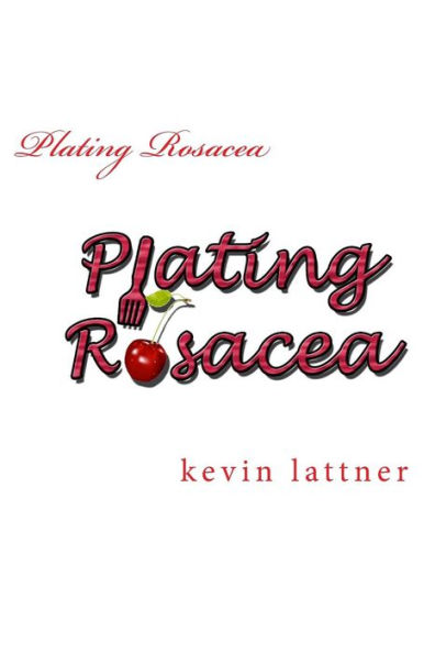Plating Rosacea: A cookbook for people with rosacea to have you looking and feeling great!
