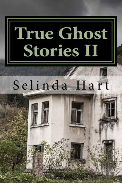 True Ghost Stories II: Frightening Accounts of Haunted Houses, Paranormal Mysteries, and Unexplained Phenomena