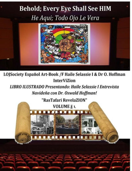 Behold; Every Eye Shall See HIM-He Aqui; Todo Ojo Le Vera: LOJSociety Español Art-Book /F Haile Selassie I & Dr O. Hoffmann InterViZion