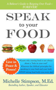 Title: Speak to Your Food: A Believer's Guide to Reigning Over Food, Author: Michelle Stimpson