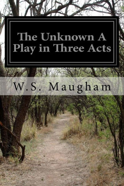 The Unknown A Play Three Acts
