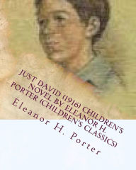 Title: Just David (1916) children's NOVEL by Eleanor H. Porter (Children's Classics), Author: Eleanor H Porter