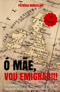 Title: ï¿½ Mï¿½e, Vou Emigrar!!!: O 1ï¿½ Guia para quem pondera emigrar para o Reino Unido - Escrito por quem trabalha com a Comunidade em Inglaterra hï¿½ mais de trï¿½s anos! 2a PARTE, Author: Patricia Marcelino