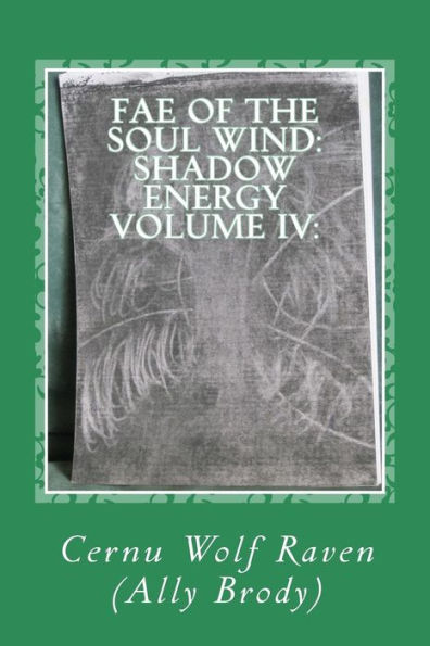 Fae of the Soul Wind: Shadow Energy Volume IV: : A Book about Knowledge, Messages, Necromancy, Divination, Poems, Meditations, and Self-Reflection (Fall 2006-Fall 2015)
