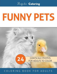 Title: Funny Pets: Grayscale Photo Coloring Book for Adults, Author: Majestic Coloring