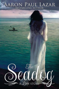 Title: The Seadog: a love story, Author: Aaron Paul Lazar