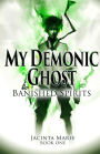 My Demonic Ghost #1: Banished Spirits