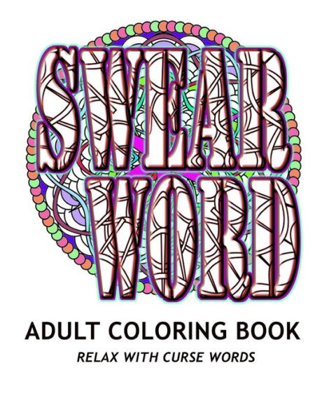 SWEAR WORD Adult Coloring Book: Relax with Curse Words