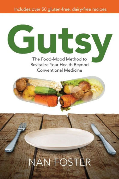 Gutsy: The Food-Mood Method to Revitalize Your Health Beyond Conventional Medicine