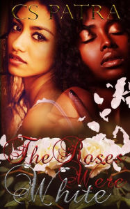 Title: The Roses Were White, Author: C S Patra