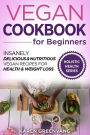 Vegan Cookbook for Beginners: Insanely Delicious and Nutritious Vegan Recipes for Health & Weight Loss