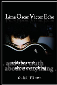 Title: Lima Oscar Victor Echo and The Truth About Everything, Author: Suki Fleet