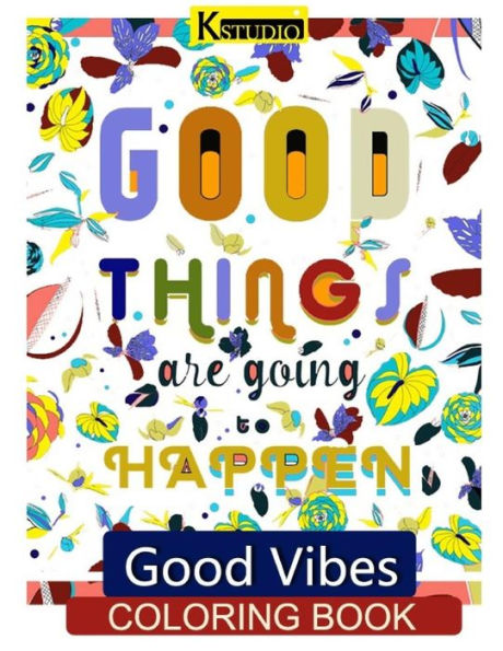 Good Vibes Coloring Book: Coloring Books for Grown Ups