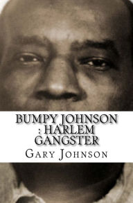 Title: Bumpy Johnson: Harlem Gangster, Author: Gary Johnson