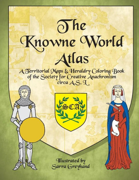 The Knowne World Atlas: A Territorial Maps & Heraldry Coloring Book for the Society for Creative Anachronisms, circa AS L