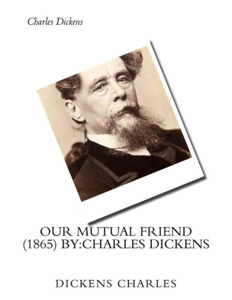 Our mutual friend (1865) by: Charles Dickens