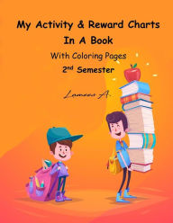 Title: My Activity & Reward Charts In A Book With Coloring Pages (Second Semester), Author: Lamees A.