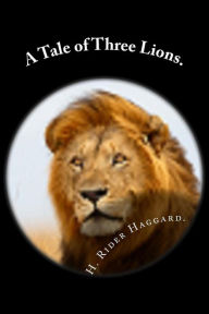 Title: A Tale of Three Lions., Author: H. Rider Haggard