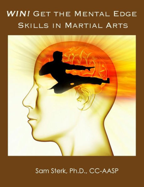 WIN! Get the Mental Edge Skills in Martial Arts: Improved Martial Arts Performance with Mental Skill Training