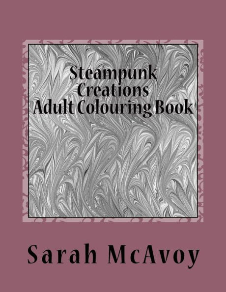 Steampunk Creations: Adult Colouring Book