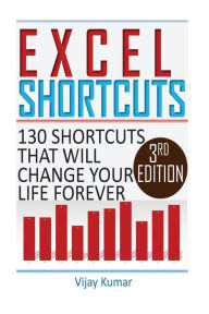 Title: Excel Shortcuts: 130 Shortcuts that will change your life forever, Author: Vijay Kumar