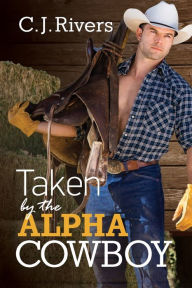 Title: Taken by the Alpha Cowboy, Author: C J Rivers