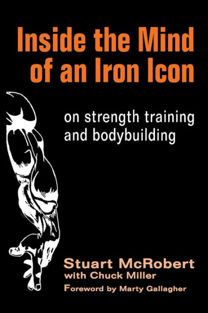 Inside the Mind of an Iron Icon: on strength training and bodybuilding ...