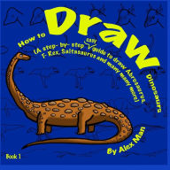 Title: How to Draw Dinosaurs Book 1, Author: Alex Man