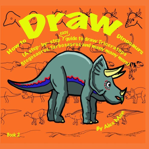 How to Draw Dinosaurs (A step- by- step guide to draw) Book 2