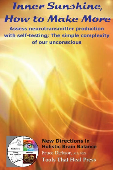 Inner Sunshine, How to Make More: Assess neurotransmitter production with self-testing; The simple complexity of our unconscious