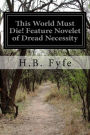 This World Must Die! Feature Novelet of Dread Necessity