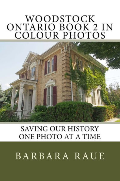 Woodstock Ontario Book 2 in Colour Photos: Saving Our History One Photo at a Time