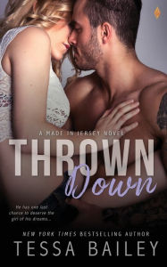 Title: Thrown Down (Made in Jersey Series #2), Author: Tessa Bailey