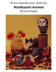 Title: The Yarn Animal Book Series: Needlepoint Animals, Author: Carrie Staples