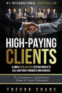 High Paying Clients for Life: A Simple Step By Step System Proven To Sell High Ticket Products And Services