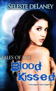 Title: Tales of the Blood Kissed, Author: Seleste deLaney