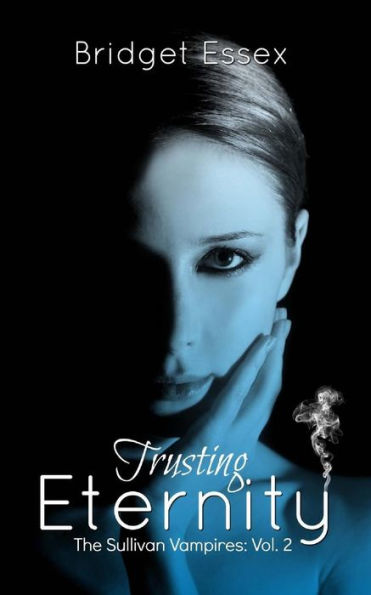 Trusting Eternity (The Sullivan Vampires, Volume 2: Books 3-6)