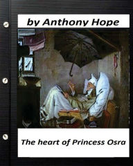 Title: The Heart of Princess Osra. by Anthony Hope (Original Version), Author: Anthony Hope