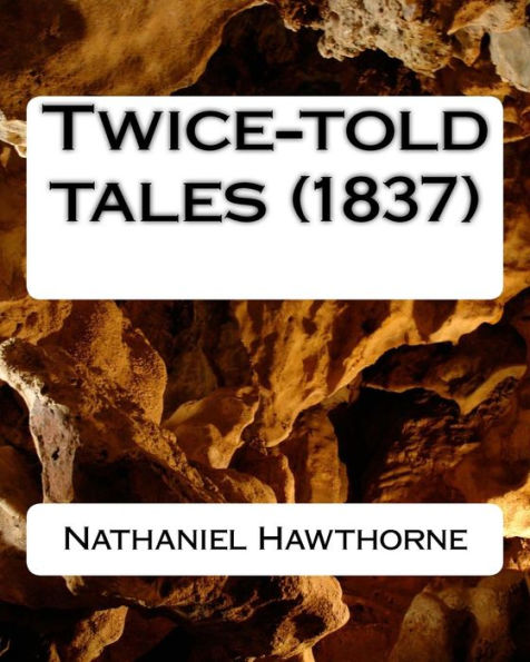 Twice-told tales (1837) by: Nathaniel Hawthorne