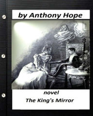 Title: The king's mirror; NOVEL by Anthony Hope (Illustrated), Author: Anthony Hope