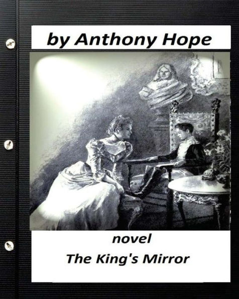 The king's mirror; NOVEL by Anthony Hope (Illustrated)