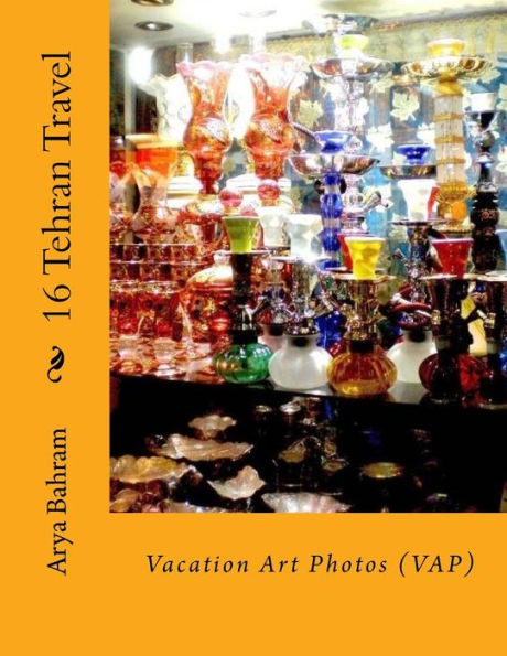 16 Tehran Travel: Vacation Art Photos (VAP)