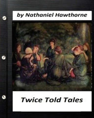 Title: Twice Told Tales. by Nathaniel Hawthorne (Original Version), Author: Nathaniel Hawthorne