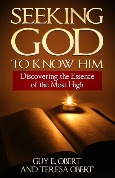 Seeking God To Know Him: Discovering the Essence of the Most High