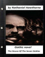 The House Of The Seven Gables. (Gothic NOVEL) by Nathaniel Hawthorne
