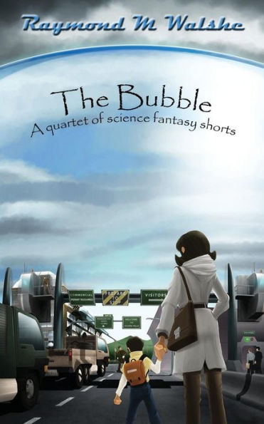 The Bubble: A quartet of science fantasy shorts