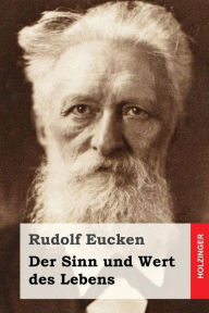 Title: Der Sinn und Wert des Lebens, Author: Rudolf Eucken