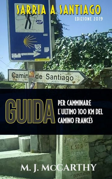 Sarria a Santiago (versione Italiana): Una guida per camminare l'ultimo 100 chilometri del Camino Francés