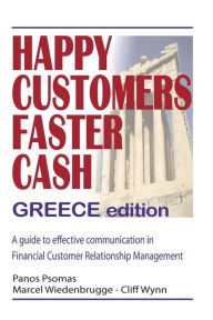 Title: Happy Customers Faster Cash Greece edition: A guide to effective communication in financial Customer Relationship Management, Author: Marcel Wiedenbrugge